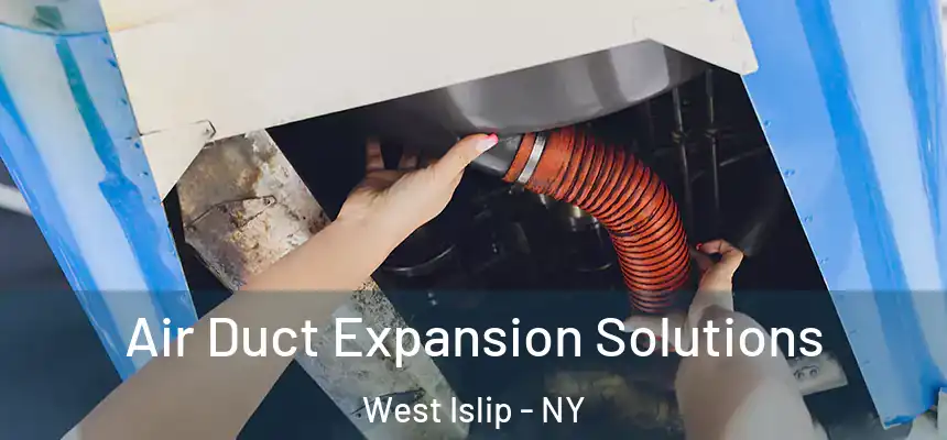  Air Duct Expansion Solutions West Islip - NY