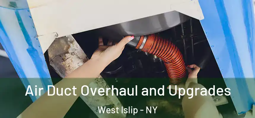  Air Duct Overhaul and Upgrades West Islip - NY