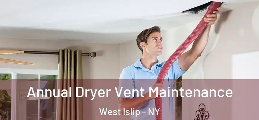 Annual Dryer Vent Maintenance West Islip - NY