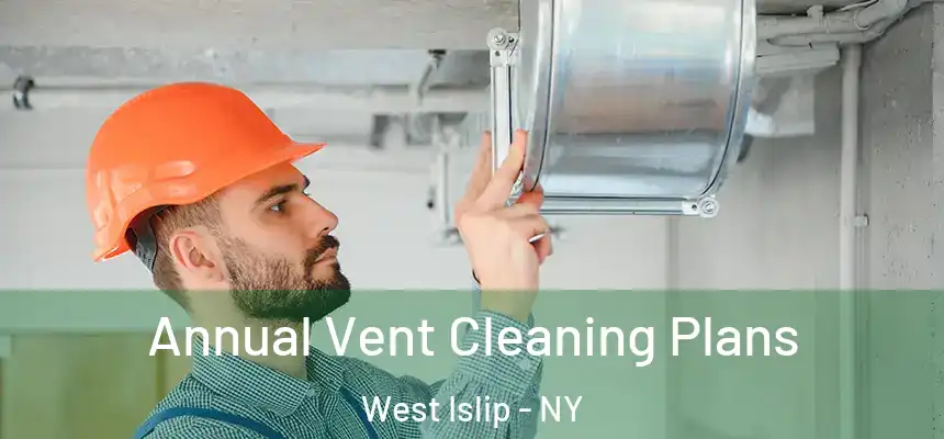  Annual Vent Cleaning Plans West Islip - NY