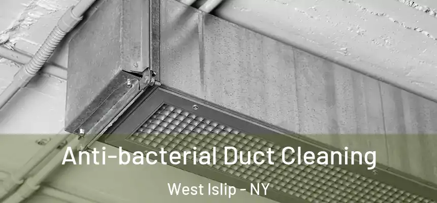 Anti-bacterial Duct Cleaning West Islip - NY