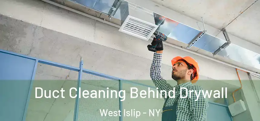  Duct Cleaning Behind Drywall West Islip - NY