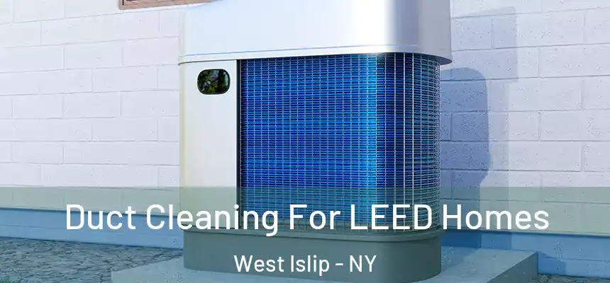  Duct Cleaning For LEED Homes West Islip - NY