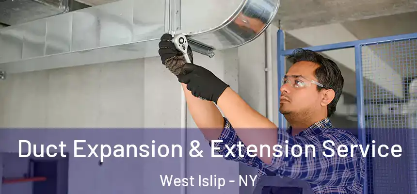  Duct Expansion & Extension Service West Islip - NY