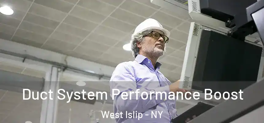  Duct System Performance Boost West Islip - NY