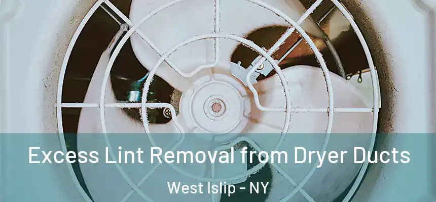Excess Lint Removal from Dryer Ducts West Islip - NY
