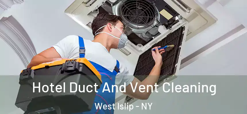 Hotel Duct And Vent Cleaning West Islip - NY