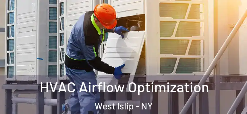  HVAC Airflow Optimization West Islip - NY