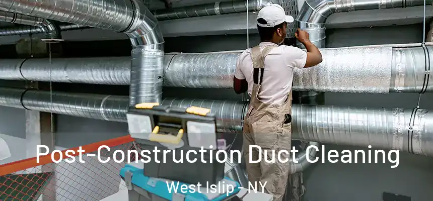  Post-Construction Duct Cleaning West Islip - NY
