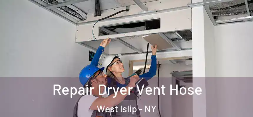 Repair Dryer Vent Hose West Islip - NY