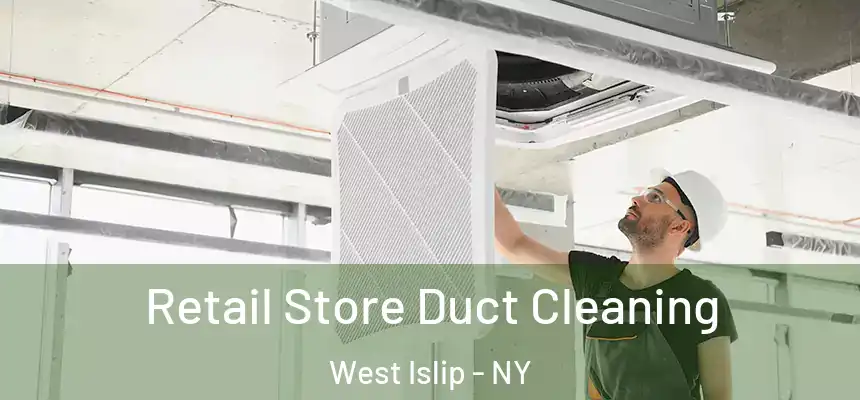  Retail Store Duct Cleaning West Islip - NY