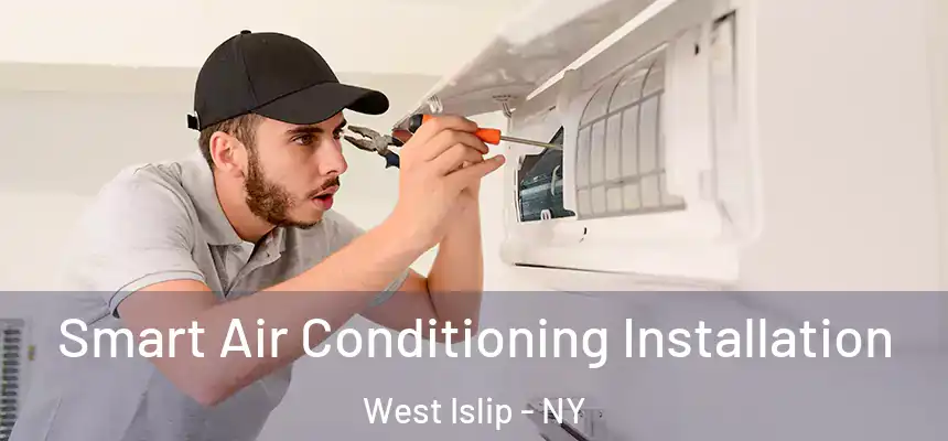  Smart Air Conditioning Installation West Islip - NY