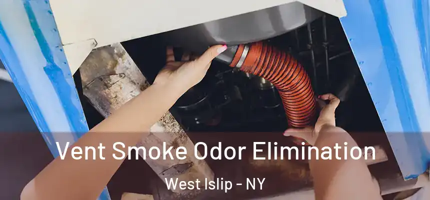 Vent Smoke Odor Elimination West Islip - NY