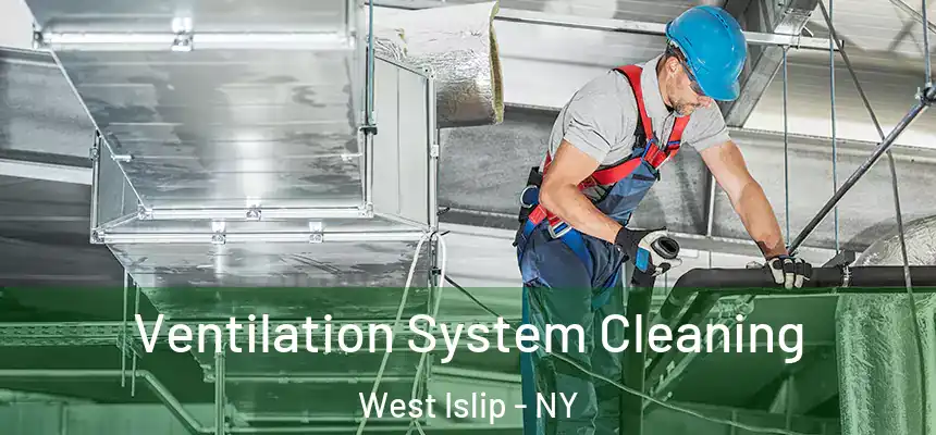  Ventilation System Cleaning West Islip - NY