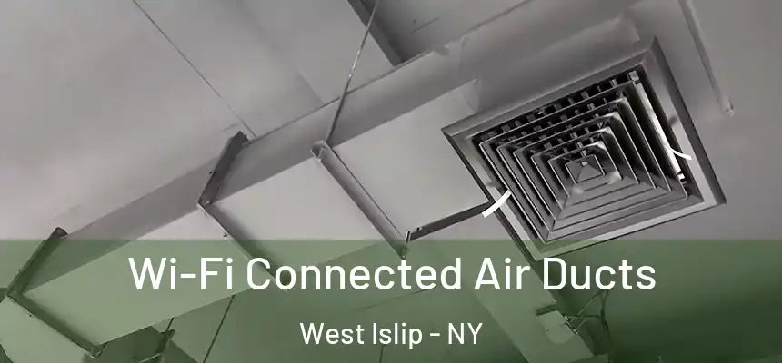  Wi-Fi Connected Air Ducts West Islip - NY
